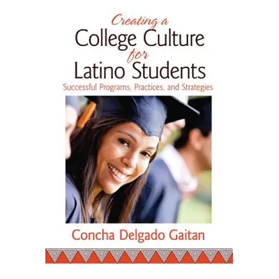 "Creating a College Culture for Latino Students: Successful Programs, Practices, and Strategies"