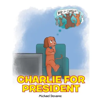 "Charlie for President" - "" ("Dename Michael")(Paperback)