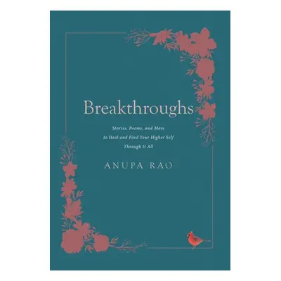 "Breakthroughs: Stories, Poems, and More to Heal and Find Your Higher Self Through It All" - "" 