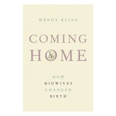 "Coming Home: How Midwives Changed Birth" - "" ("Kline Wendy")(Pevná vazba)