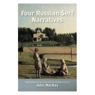 "Four Russian Serf Narratives" - "" ("MacKay John")(Paperback)