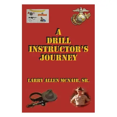 "A Drill Instructor's Journey" - "" ("McNair Larry Allen Sr.")(Paperback)