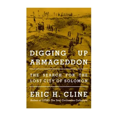 "Digging Up Armageddon: The Search for the Lost City of Solomon" - "" ("Cline Eric H.")(Paperbac