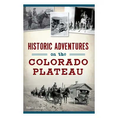 "Historic Adventures on the Colorado Plateau" - "" ("Silbernagel Bob")(Paperback)