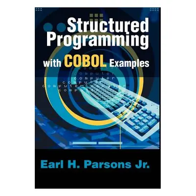 "Structured Programming with COBOL Examples" - "" ("Parsons Earl H.")(Pevná vazba)