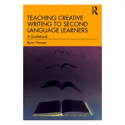 "Teaching Creative Writing to Second Language Learners: A Guidebook" - "" ("Thorpe Ryan")(Paperb