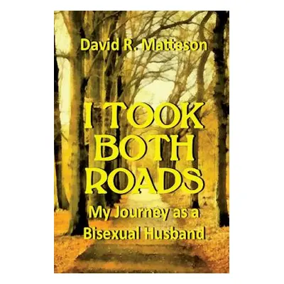 "I Took Both Roads: My Journey as a Bisexual Husband" - "" ("Matteson David R.")(Paperback)