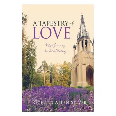 "A Tapestry of Love: My Journey back to Victory" - "" ("Stiver Richard Allen")(Paperback)