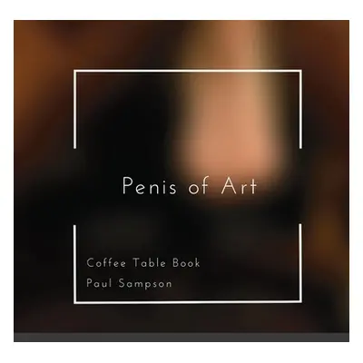 "Penis of Art: Coffee Table Book" - "" ("Sampson Paul")(Paperback)