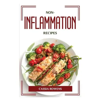 "Non-Inflammation Recipes" - "" ("Cassia Rowens")(Paperback)