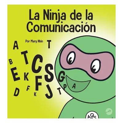 "La Ninja de la Comunicacin: Un libro para nios sobre escuchar y comunicarse de manera efectiva"