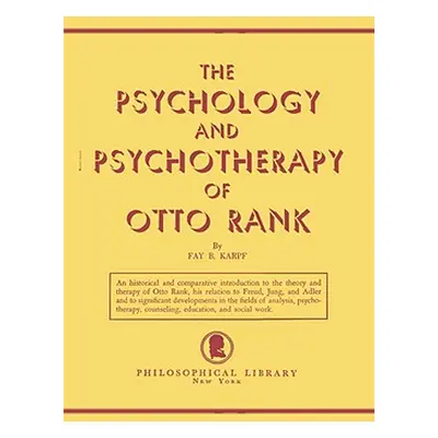 "The Psychology and Psychotherapy of Otto Rank: An Historical and Comparative Introduction" - ""