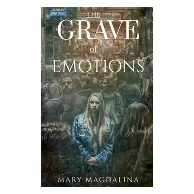 "The Grave Of Emotions" - "" ("Magdalina Mary")(Paperback)