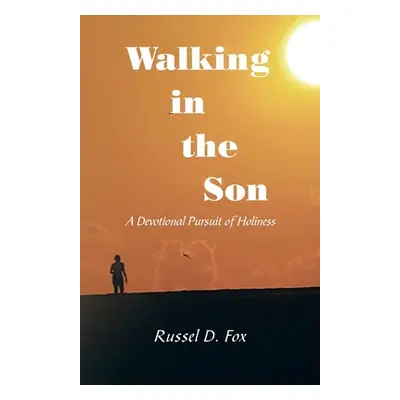 "Walking in the Son: A Devotional Pursuit of Holiness" - "" ("Fox Russel D.")(Paperback)