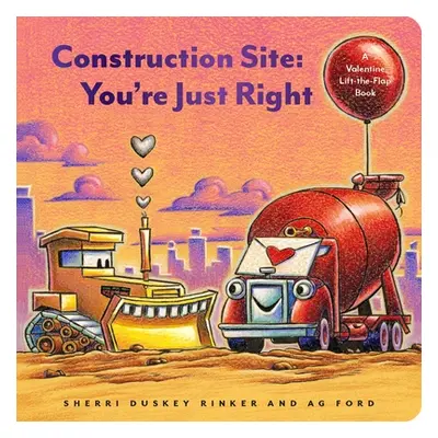 "Construction Site: You're Just Right: A Valentine Lift-The-Flap Book" - "" ("Ford Ag")(Board Bo