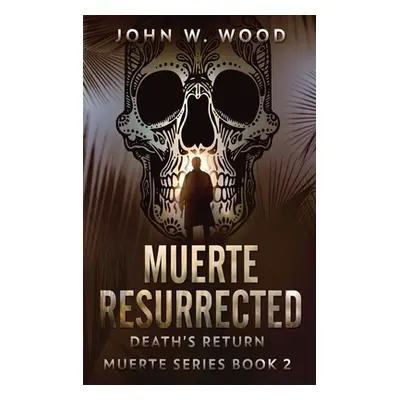 "Muerte Resurrected: Death's Return" - "" ("Wood John W.")(Pevná vazba)