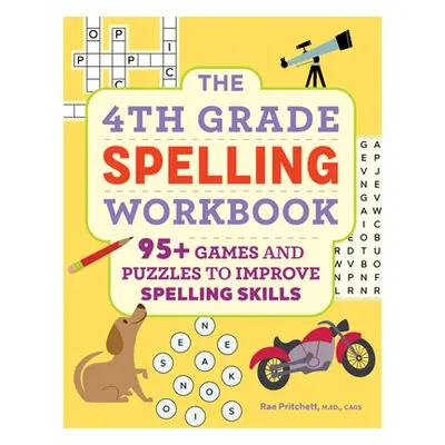 "The 4th Grade Spelling Workbook: 95+ Games and Puzzles to Improve Spelling Skills" - "" ("Pritc