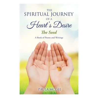 "The Spiritual Journey of a Heart's Desire: The Seed" - "" ("McGee Paula")(Paperback)