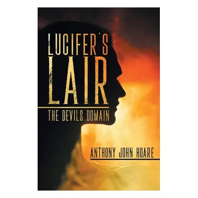 "Lucifer's Lair: The Devils Domain" - "" ("Hoare Anthony John")(Paperback)