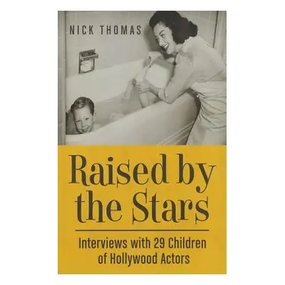 "Raised by the Stars: Interviews with 29 Children of Hollywood Actors" - "" ("Thomas Nick")(Pape