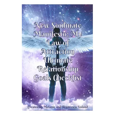 "New Soulmate Manifesto: My Law of Attraction Ultimate Relationship Goals Checklist" - "" ("Vola