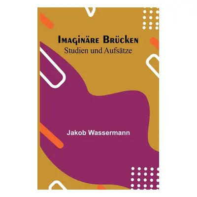 "Imaginre Brcken: Studien und Aufstze" - "" ("Wassermann Jakob")(Paperback)