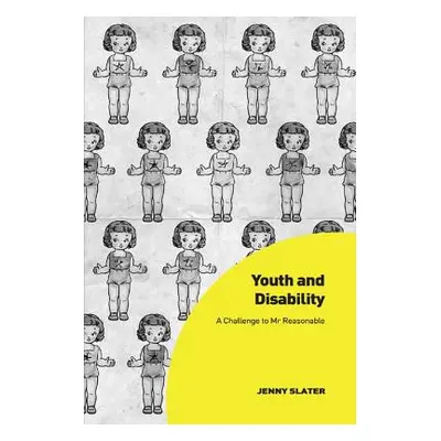 "Youth and Disability: A Challenge to MR Reasonable" - "" ("Slater Jenny")(Paperback)