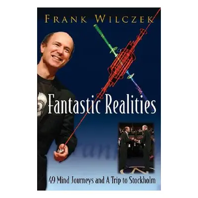 "Fantastic Realities: 49 Mind Journeys and a Trip to Stockholm" - "" ("Wilczek Frank")(Paperback