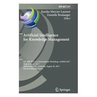 "Artificial Intelligence for Knowledge Management: 5th Ifip Wg 12.6 International Workshop, Ai4k