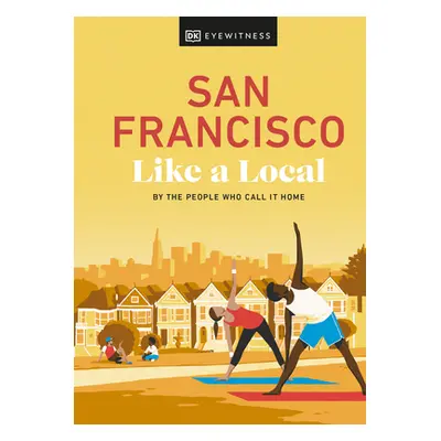 "San Francisco Like a Local: By the People Who Call It Home" - "" ("Dk Eyewitness")(Pevná vazba)