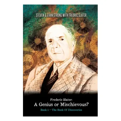 "Frederic Slater A Genius or Mischievous?: Book 1 - The Book of Discoveries" - "" ("Strong Steve