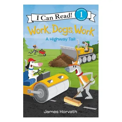 "Work, Dogs, Work: A Highway Tail" - "" ("Horvath James")(Pevná vazba)