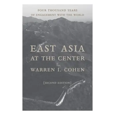 "East Asia at the Center: Four Thousand Years of Engagement with the World" - "" ("Cohen Warren 