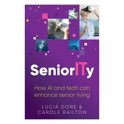 "SeniorITy: How AI and tech can enhance senior living" - "" ("Dore Lucia")(Paperback)