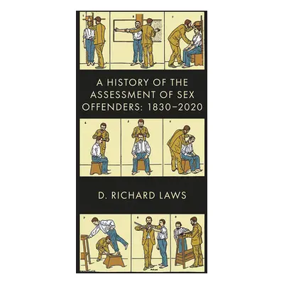 "A History of the Assessment of Sex Offenders: 1830-2020" - "" ("Laws D. Richard")(Pevná vazba)