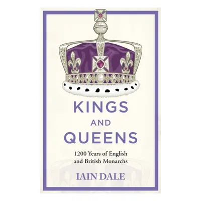 "Kings and Queens" - "1200 Years of English and British Monarchs" ("Dale Iain")(Pevná vazba)