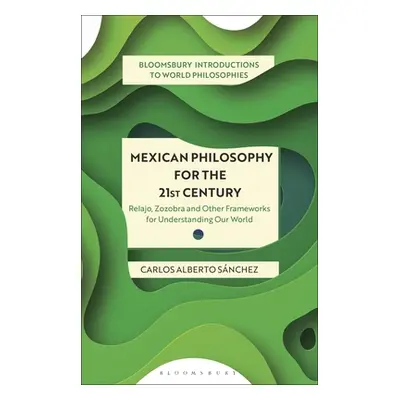 "Mexican Philosophy for the 21st Century: Relajo, Zozobra, and Other Frameworks for Understandin