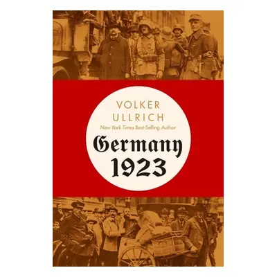 "Germany 1923: Hyperinflation, Hitler's Putsch, and Democracy in Crisis" - "" ("Ullrich Volker")