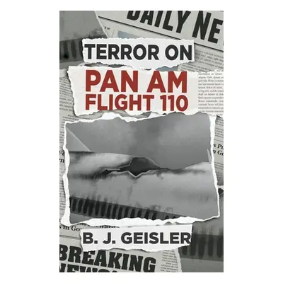 "Terror on Pan Am Flight 110" - "" ("Geisler B. J.")(Pevná vazba)