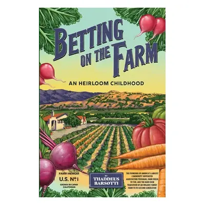 "Betting on the Farm: An Heirloom Childhood" - "" ("Barsotti Thaddeus")(Paperback)