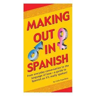 "Making Out in Spanish: (Spanish Phrasebook)" - "" ("Espelleta Celia")(Paperback)