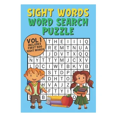 "Sight Words Word Search Puzzle Vol 1: With 50 Word Search Puzzles of First 500 Sight Words, Age