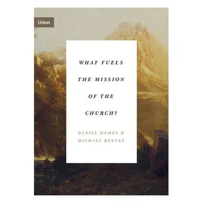 "What Fuels the Mission of the Church?" - "" ("Hames Daniel")(Paperback)