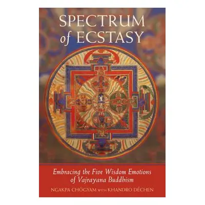 "Spectrum of Ecstasy: The Five Wisdom Emotions According to Vajrayana Buddhism" - "" ("Chogyam N