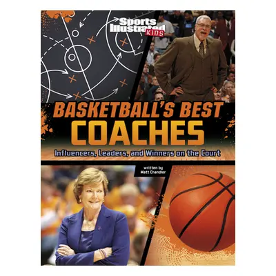 "Basketball's Best Coaches: Influencers, Leaders, and Winners on the Court" - "" ("Chandler Matt