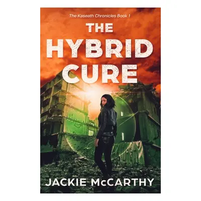 "The Hybrid Cure: A YA Sci-Fi Post-Apocalyptic Adventure" - "" ("McCarthy Jackie")(Paperback)