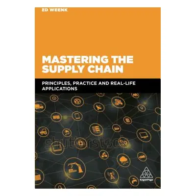 "Mastering the Supply Chain: Principles, Practice and Real-Life Applications" - "" ("Weenk Ed")(