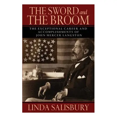 "The Sword and the Broom: The Exceptional Career and Accomplishments of John Mercer Langston" - 