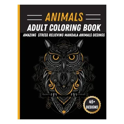 "Animals Mandala Coloring Book: Unique Animal Mandala Designs Stress Relieving Coloring Book Fea