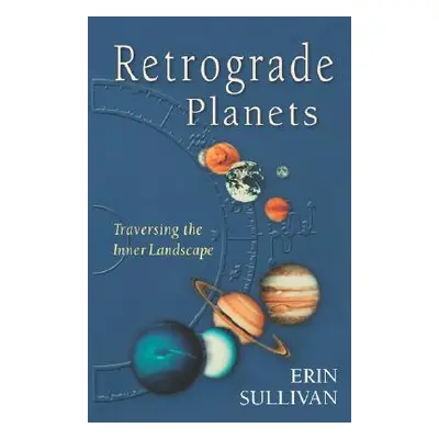 "Retrograde Planets: Traversing the Inner Landscape" - "" ("Sullivan Erin")(Paperback)